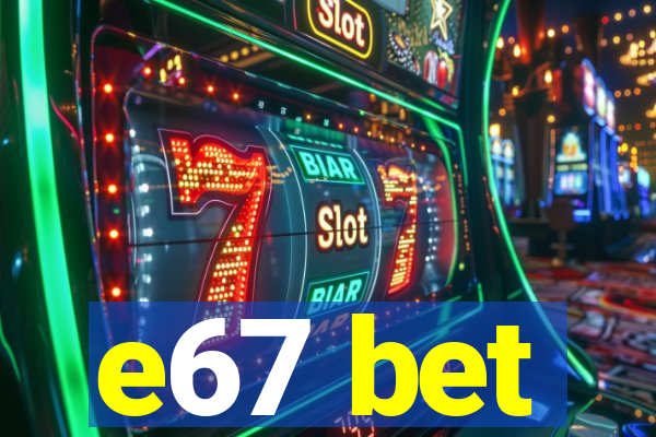 e67 bet
